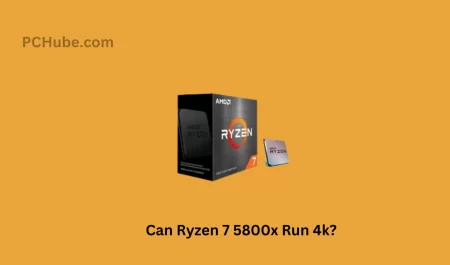 Can Ryzen 7 5800x Run 4k?