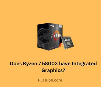 Does Ryzen 7 5800X have Integrated Graphics?