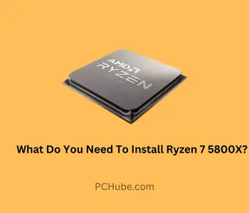 What Do You Need To Install Ryzen 7 5800X?
