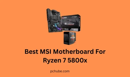 Best MSI Motherboard For Ryzen 7 5800x – Review