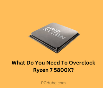 What Do You Need To Overclock Ryzen 7 5800X?