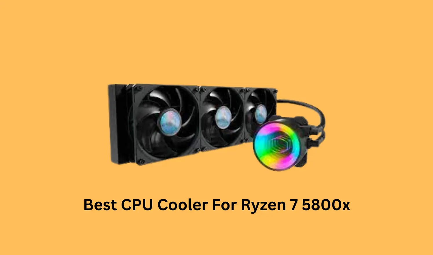 Best CPU Cooler For Ryzen 7 5800x