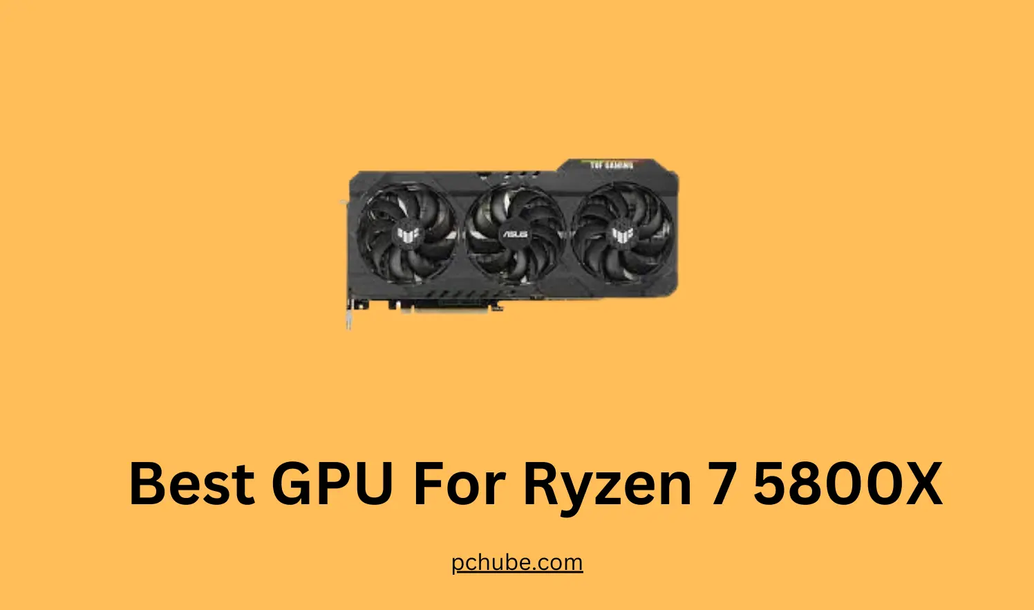 Best GPU For Ryzen 7 5800X