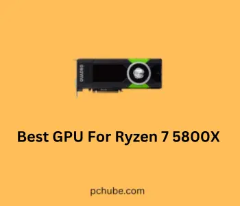 Best GPU For Ryzen 7 5800X 